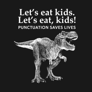 Lets Eat Kids Punctuation Saves Lives Dinosaur Funny Teacher T-Shirt