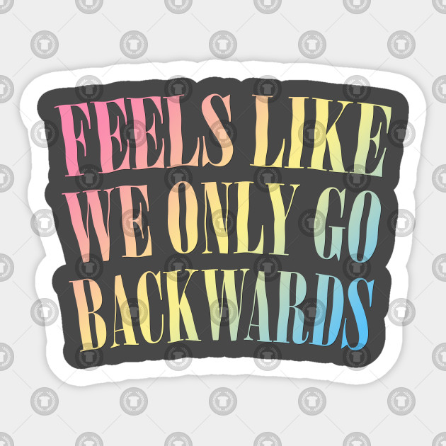 Feels Like We Only Go Backwards Rainbow Typography