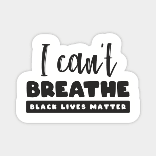 Black lives matter, I can't breathe, George Floyd, Stop killing black people, Black history Magnet