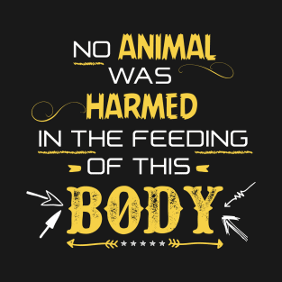 No Animal was harmed in the feeding of this Body T-Shirt