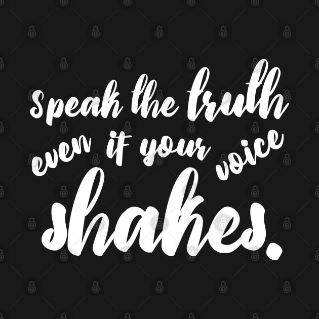 Speak the Truth even if Your Voice Shakes (white) by Everyday Inspiration