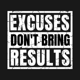 Excuses Don't Bring Results distressed hard T-Shirt