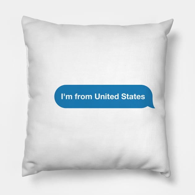 I'm from United States - Imessage - Text Bubble - Text Message Pillow by Tilila