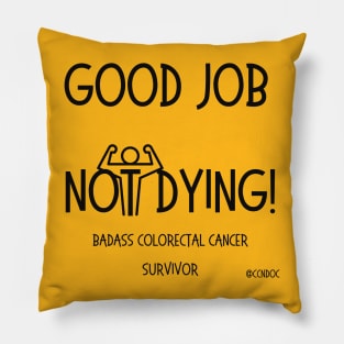 Good Job Not Dying - Cancer Humor - Colorectal Cancer - Dark Writing Pillow