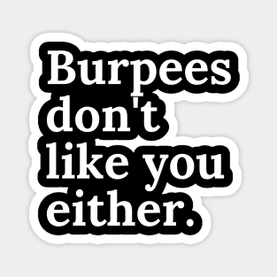 Burpees don't like you either Magnet