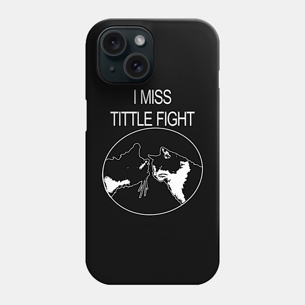 I MISS TITTLE FIGHT Phone Case by NICK AND CHILL