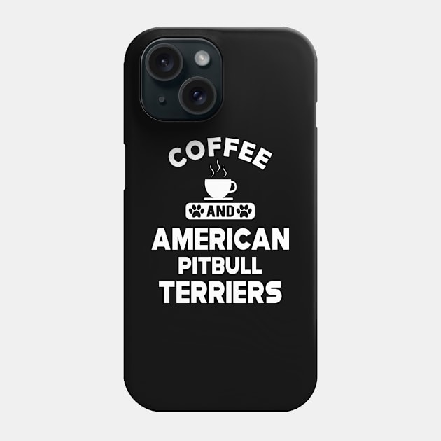 American Pitbull Terrier - Coffee and american pitbull terriers Phone Case by KC Happy Shop