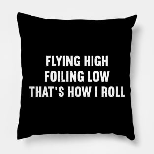 Flying High, Foiling Low That's How I Roll Pillow