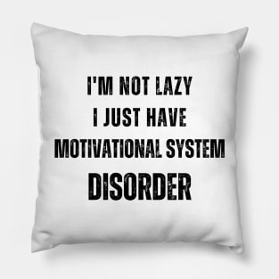 I'm not lazy, I just have motivational system disorder Pillow