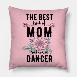 The best kind of mom raises a dancer Pillow