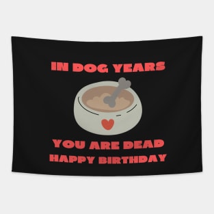 In dog years you are dead happy birthday Tapestry