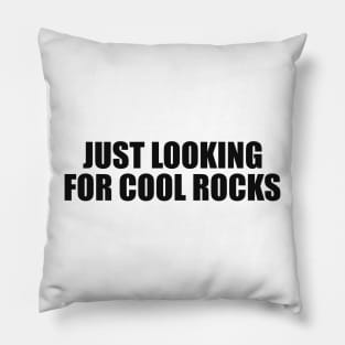 Just Looking for Cool Rock Shirt Geology Shirt Geologist Student Rock Collector Pillow