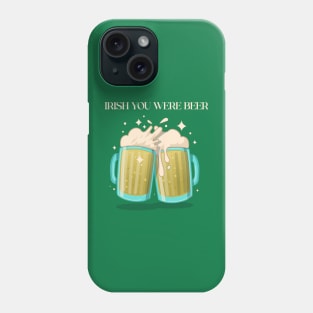 Irish You Were Beer St Patrick's Day Phone Case