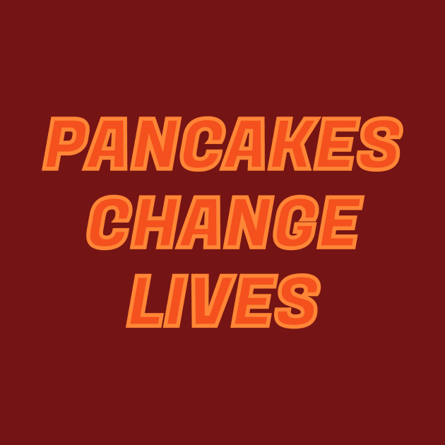 PANCAKES CHANGE LIVES FUNNY TEXT DESIGN by Jled