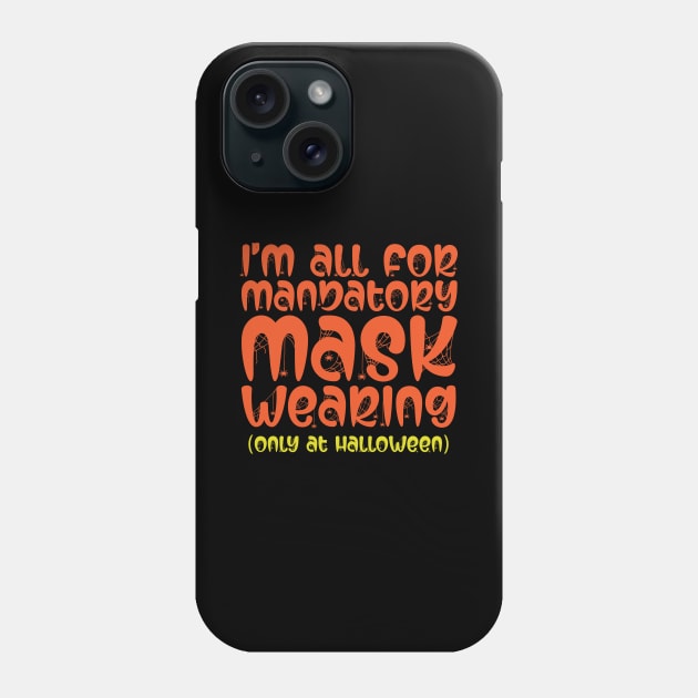 I'm All For Mandatory Mask Wearing Phone Case by thingsandthings