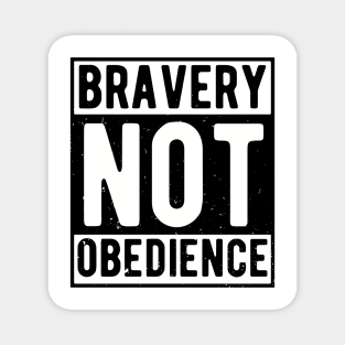 bravery not obedience Magnet