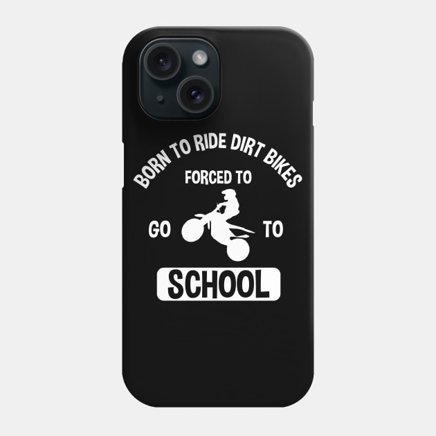 Born To Ride Dirt Bikes Forced To Go To School Phone Case by zerouss