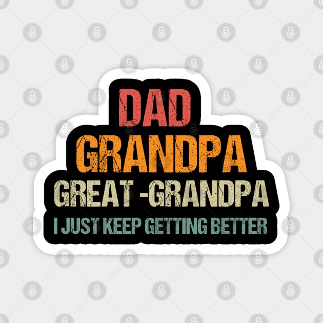 Dad Grandpa and Great Grandpa Shirt, I Just Keep Getting Better Tshirt, Promoted To Great-Grandpa Shirt, Grandfather Shirt, Gift For Dad Tee Magnet by Emouran