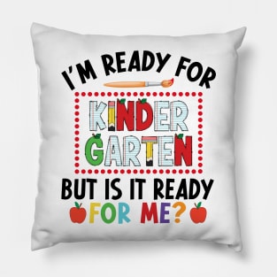 I'm Ready For Kindergarten But Is It Ready For Me First Day Of Kindergarten Funny Back To School Pillow