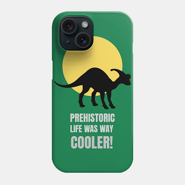 Prehistoric Life was way cooler parasaurolophus Phone Case by Sanworld