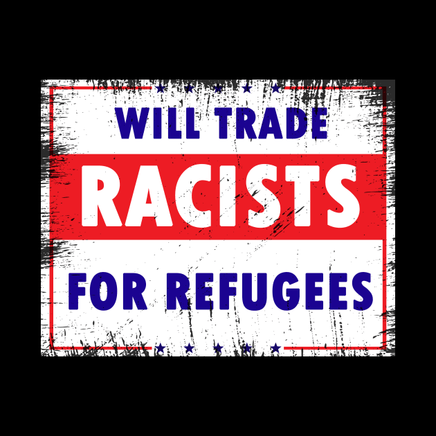 Will Trade Racists For Refugees by Calisi