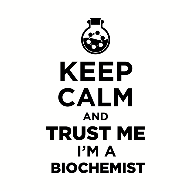 Keep Calm And Trust Me, I Am A Bio Chemist by JamesBennettBeta