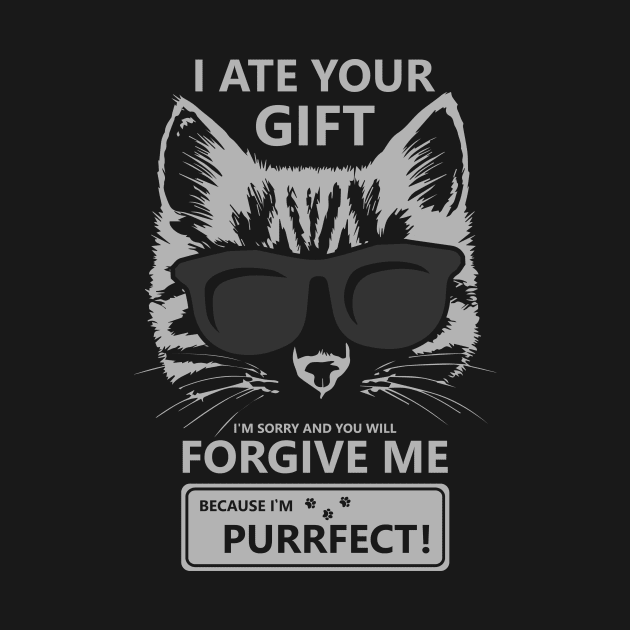 I Ate Your Gift Im Sorry And You Will Forgive Me Because Im Purrfect by TellingTales