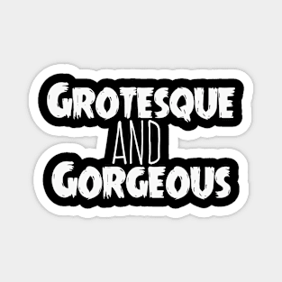 Grotesque & Gorgeous Magnet