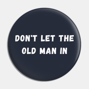 Don't let the old man in Pin