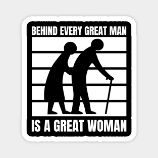 Behind every great man is a great woman Magnet