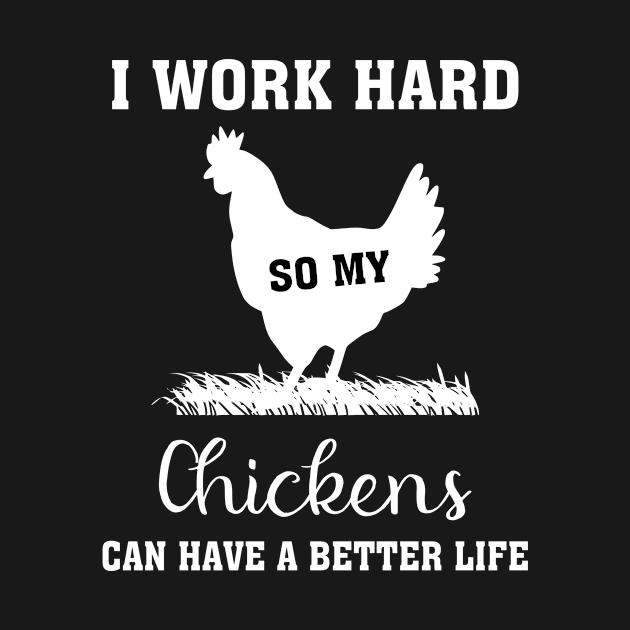 I work hard so my chickens can have a better life, funny quote, gift idea by Rubystor