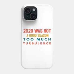 2020 Was Not A Season To Much Turbulence Funny Quarantined Phone Case