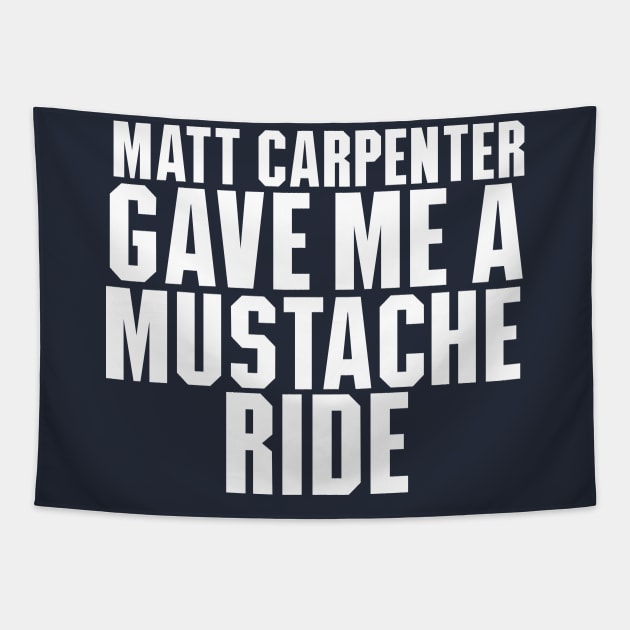 Matt Carpenter Gave Me A Mustache Ride Tapestry by Table Smashing