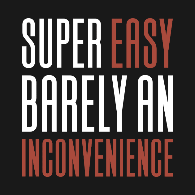 Super Easy Barely An Inconvenience by Aajos