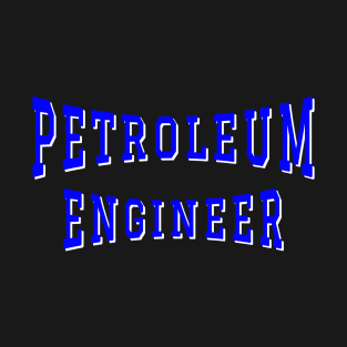 Petroleum Engineer in Blue Color Text T-Shirt