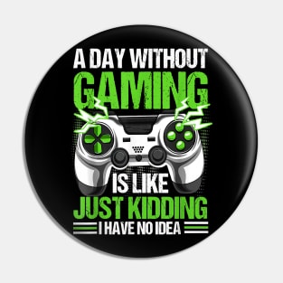 A Day Without Video Games Is Like Funny Video Gamer Gaming Pin