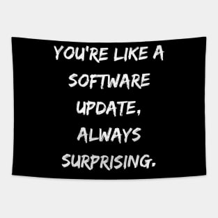 You're Like a Software Update Always Surprising Tapestry