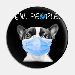 Boston Terrier Dog Ew People Dog Wearing A Face Mask Pin