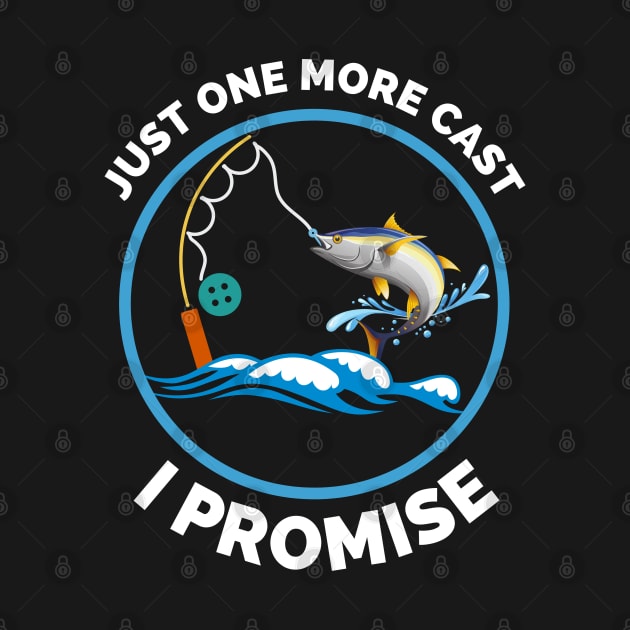 Just One More Cast I Promise - Gift Ideas For Fishing, Adventure and Nature Lovers - Gift For Boys, Girls, Dad, Mom, Friend, Fishing Lovers - Fishing Lover Funny by Famgift