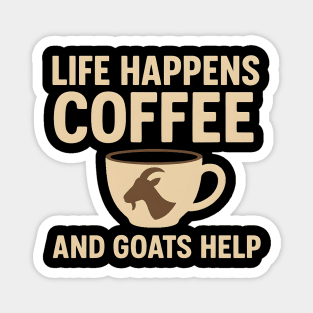 Life Happens Coffee and Goats Help Funny Goat Lover Gift Magnet
