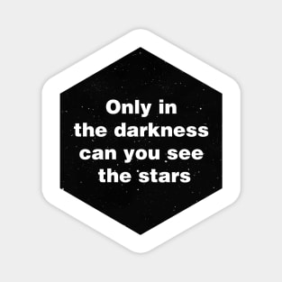 Only in the darkness can you see the stars Magnet