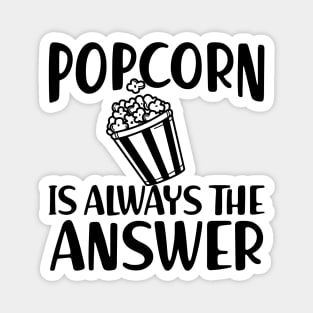 Popcorn is always the answer Magnet