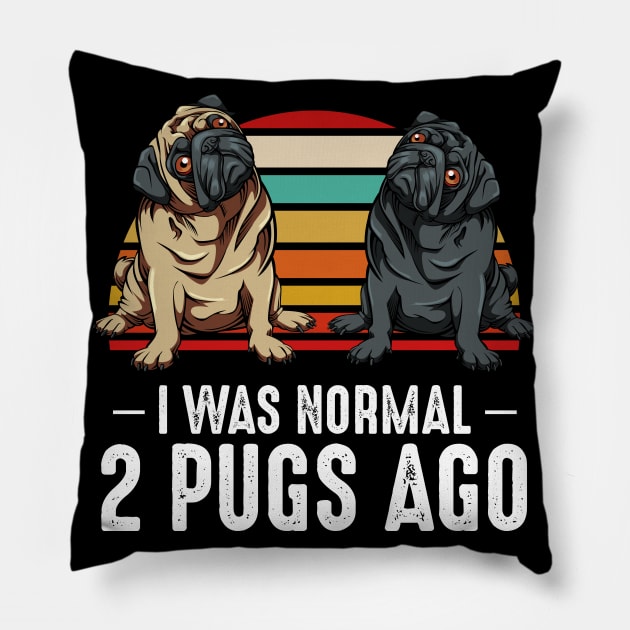 Pug - I Was Normal 2 Pugs Ago - Dog Owner Pillow by Lumio Gifts