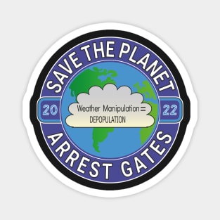 Copy of EARTH DAY APRIL 22, 2022 SAVE THE PLANET ARREST GATES | CLIMATE ENGINEERING | INSECT APOCALYPSE Magnet