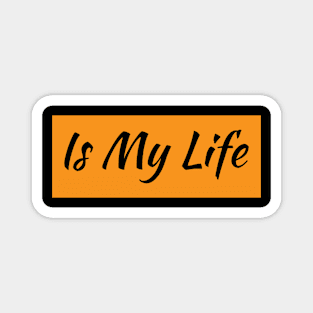 Is My Life Magnet