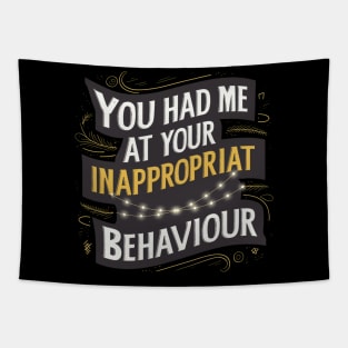 You Had Me At Your Inappropriate Behaviour Tapestry