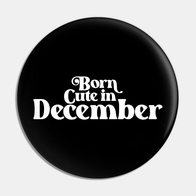 Born Cute in December - Birth Month (2) - Birthday Pin by Vector-Artist