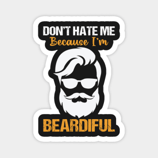 Don't hate me Because I'm beardiful Magnet