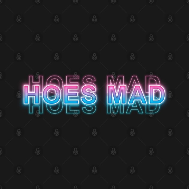 Hoes Mad by Sanzida Design