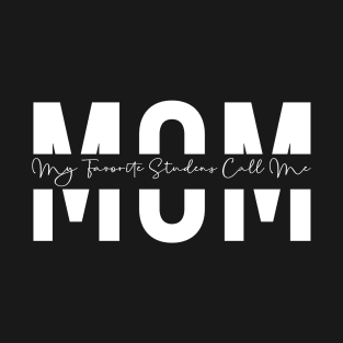 My Favorite Studens Call Me Mom T-Shirt